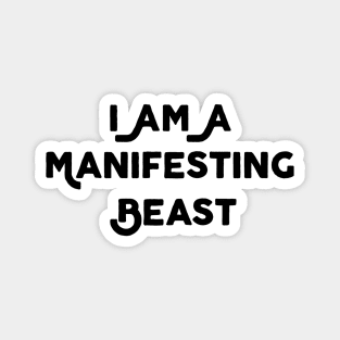 I Am A Manifesting Beast Magnet