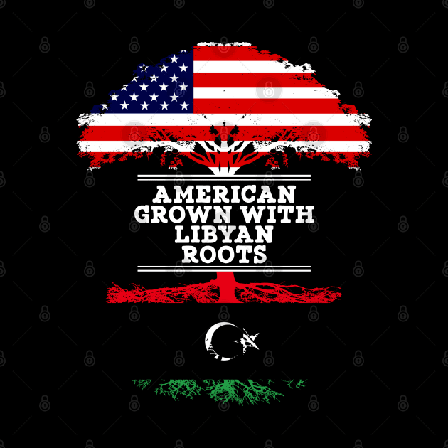 American Grown With Libyan Roots - Gift for Libyan From Libya by Country Flags