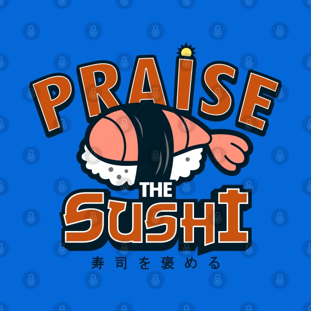 Praise The Sushi Cute Japanese Sushi by BoggsNicolas