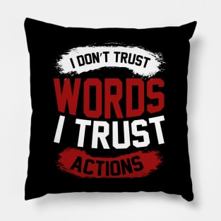 I Dont Trust Words I Trust Actions T Shirt For Women Men Pillow