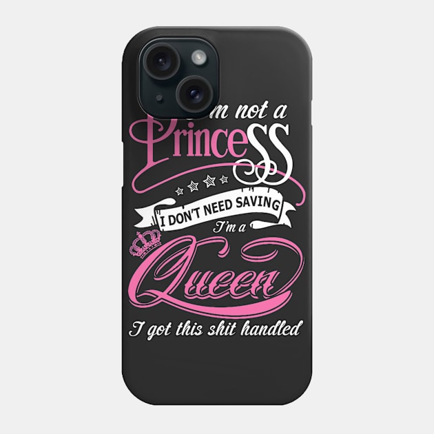 I'm Not A Princess I Don't Need Saving I'm A Queen T Shirt Phone Case by tshirttrending