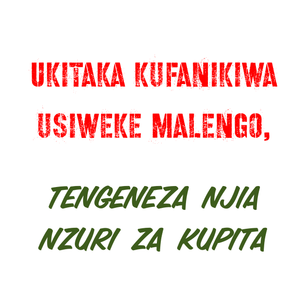 Ukitaka kufanikiwa usiweke malengo, tengeneza njia nzuri za kupita. by Fashionkiller1