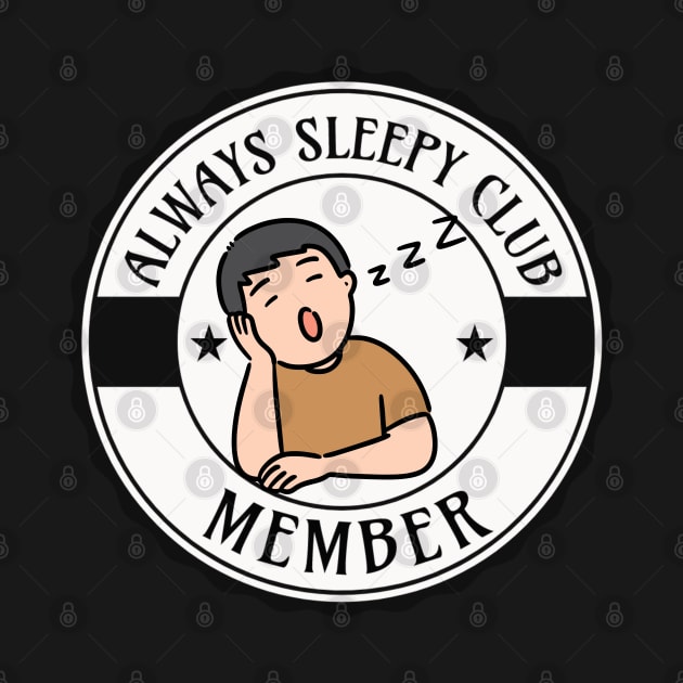 ALWAYS SLEEPY CLUB MEMBER TIRED BOY by DAZu