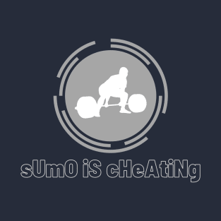 Sumo is cheating Powerlifting T-Shirt