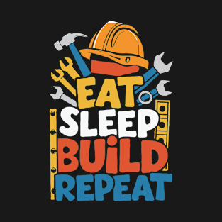 Eat Sleep Build Repeat. Funny Construction T-Shirt