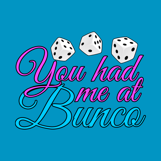 You Had Me At Bunco by epiclovedesigns