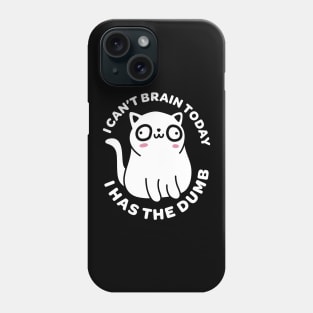 I Can't Brain Today I Has the Dumb - Funny Cat Phone Case