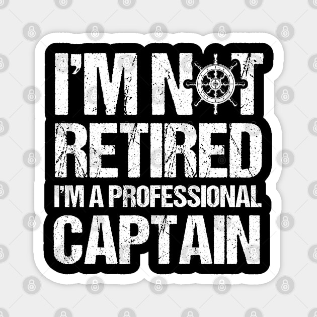 Not Retired Professional Captain Boat Captain Magnet by Toeffishirts