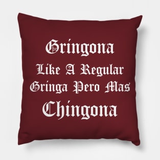 Gringona Like A Regular Gringa Pero Mas Chingona, funny mexican and spanish quotes. Pillow