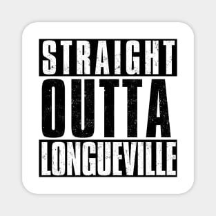 STRAIGHT OUTTA LONGUEVILLE Magnet