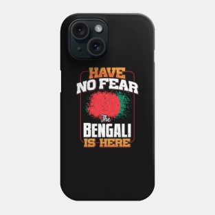 Bengali Flag  Have No Fear The Bengali Is Here - Gift for Bengali From Bangladesh Phone Case