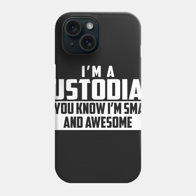 Smart and Awesome Custodian Phone Case by helloshirts