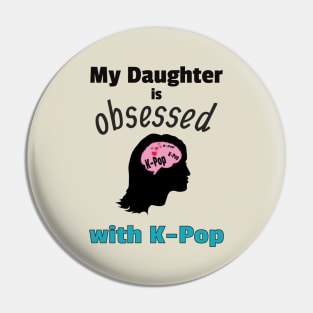 My Daughter is Obsessed with K-Pop Pin