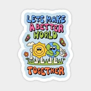 Lets Make a Better World Together Magnet