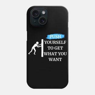 push yourself to get what you want Phone Case