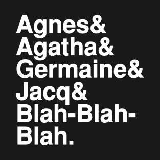 Agnes, Agatha, Germaine & Jacq T-Shirt