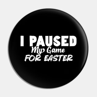 I Paused My Game For Easter Pin