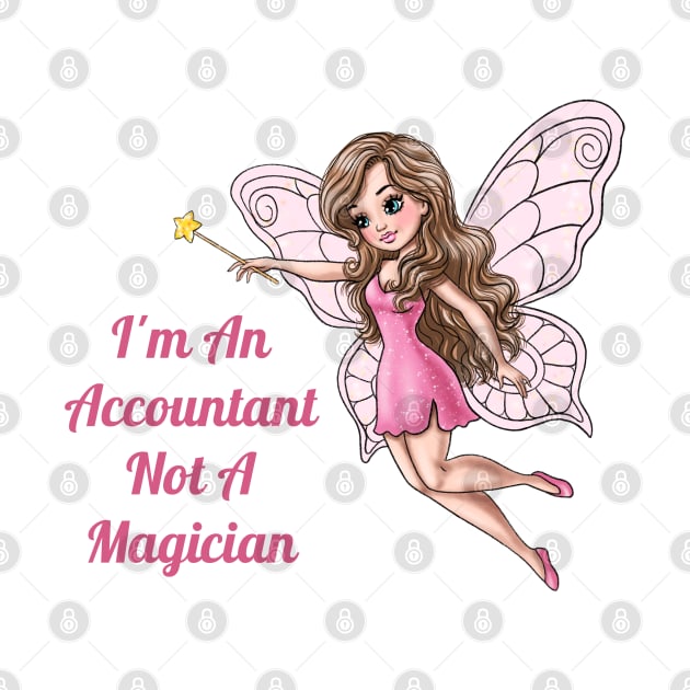 I'm An Accountant Not A Magician Fairy by AGirlWithGoals