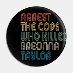 Arrest The Cops Who Killed Breonna Taylor Pin