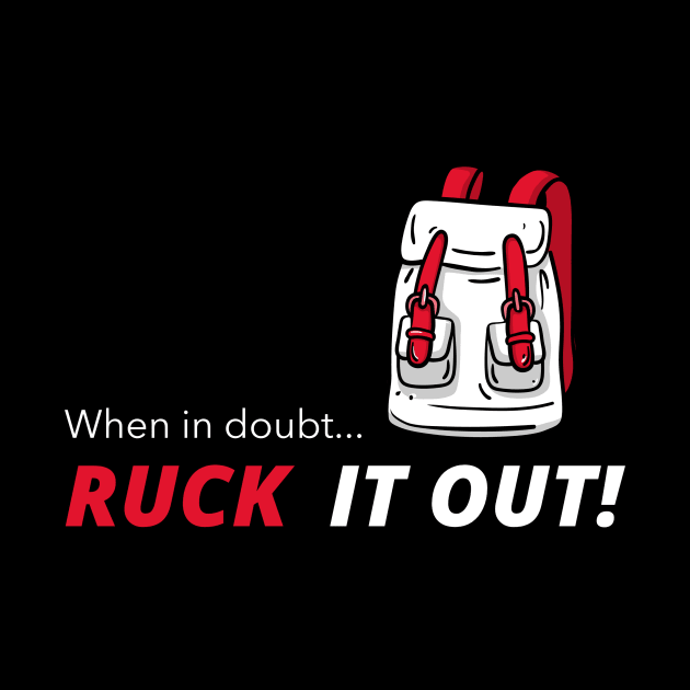 When in doubt... Ruck It Out! by Fantastic Store