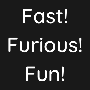 Fast! Furious! Fun! T-Shirt