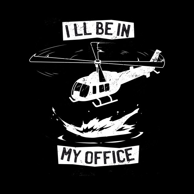 Ill Be In My Office Funny Helicopter Pilot by Visual Vibes