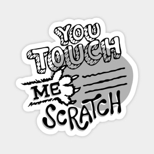 You Touch Me Scratch Magnet