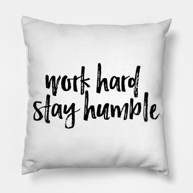 Work Hard Stay Humble Pillow by twosisters