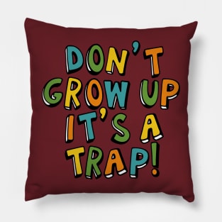 Don't Grow Up It's a Trap Pillow