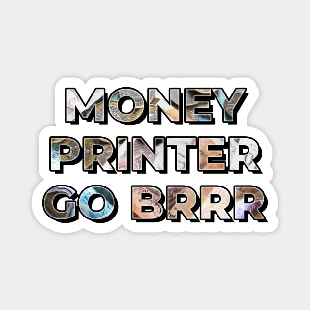 Money Printer go BRRR - British Pound GBP UK Economy Edition Magnet by TheMemeCrafts