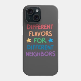 Different Flavors for Different Neighbors Phone Case