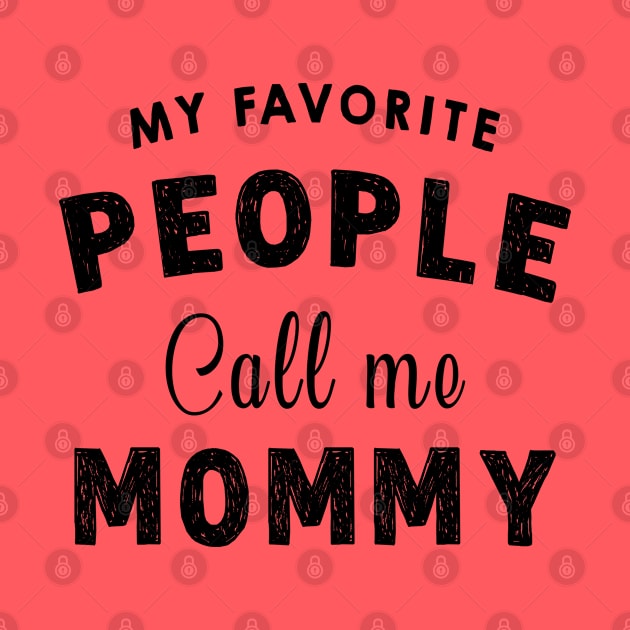 My Favourite People Call Me Mommy - Funny Mothers Day Gift Idea by Pharaoh Shop