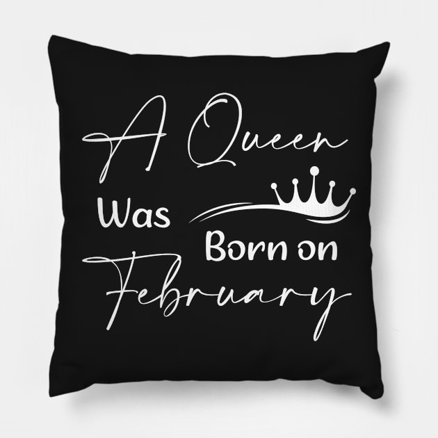 Queen Was Born on February Women And Queens Birthday Pillow by TrendyStitch