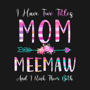 I Have Two Tiltles Mom and Meemaw Mothers Day and Xmas T-Shirt