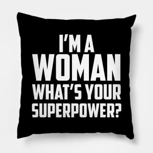 I'm a Woman What's Your Superpower White Pillow