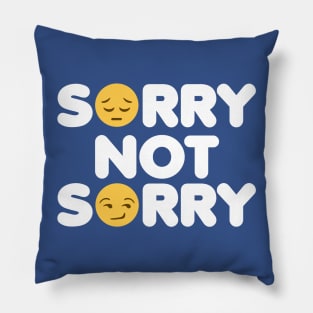 Sorry Not Sorry Pillow