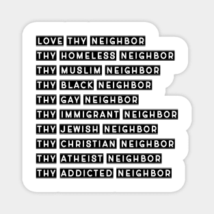 Love Thy Neighbor statement gift for men and women Magnet