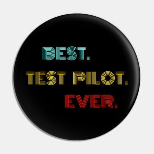 Best Test Pilot Ever - Nice Birthday Gift Idea Pin