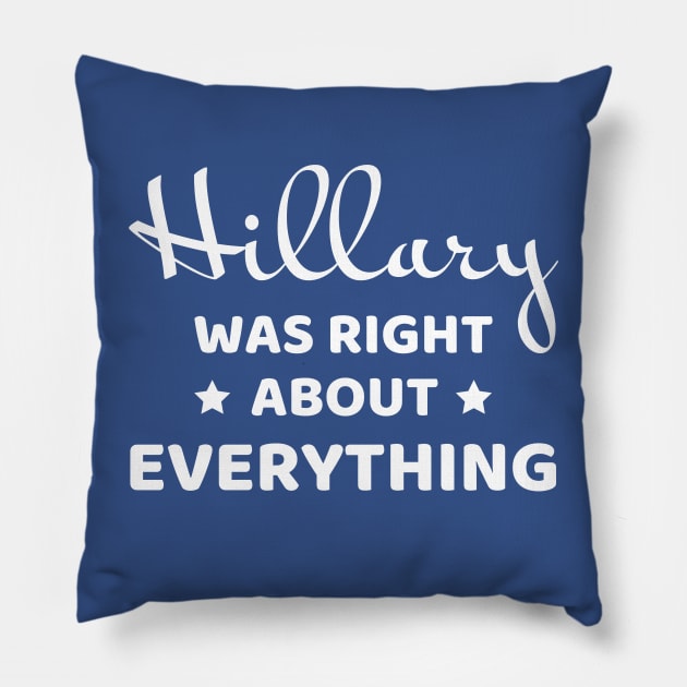 Hillary was right about everything (white text) Pillow by PlanetSnark