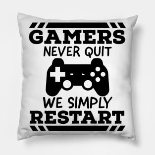 Gamers never quit we simply restart Pillow