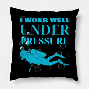 I WORK WELL UNDER PRESSURE Pillow