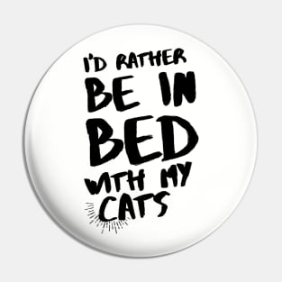 I'd rather be in bed with my cats Pin