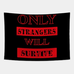 ONLY STRANGERS WILL SURVIVE tee style Tapestry