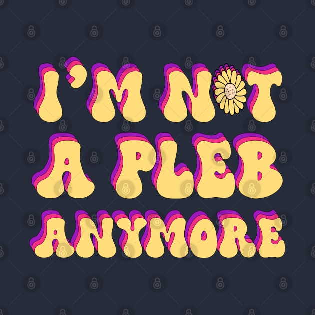 Im Not A PLEB Anymore by groovypopart