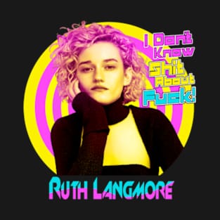 Ruth langmore - i don't shit about f*ck T-Shirt