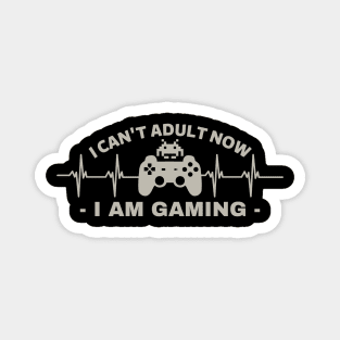 I can't adult now i am gaming - gamer Magnet