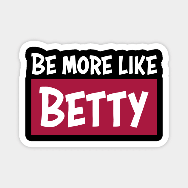 Funny Quote - Gift - Be more like Betty Magnet by star trek fanart and more