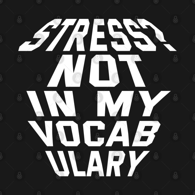 Stress? Not In My Vocabulary by Texevod