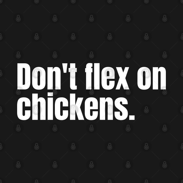 Don't Flex on Chickens by Nate's World of Tees