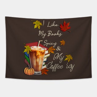 Fall I Like My Books Spicy and My Coffee Icy Spicy Autumn Tapestry